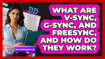 What Are V-Sync, G-Sync, And FreeSync, And How Do They Work? - The Hardware Hub