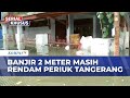 Banjir Sampai Atap! Rumah Warga di Periuk Tangerang Terendam hingga Empat Meter | SAPA MALAM