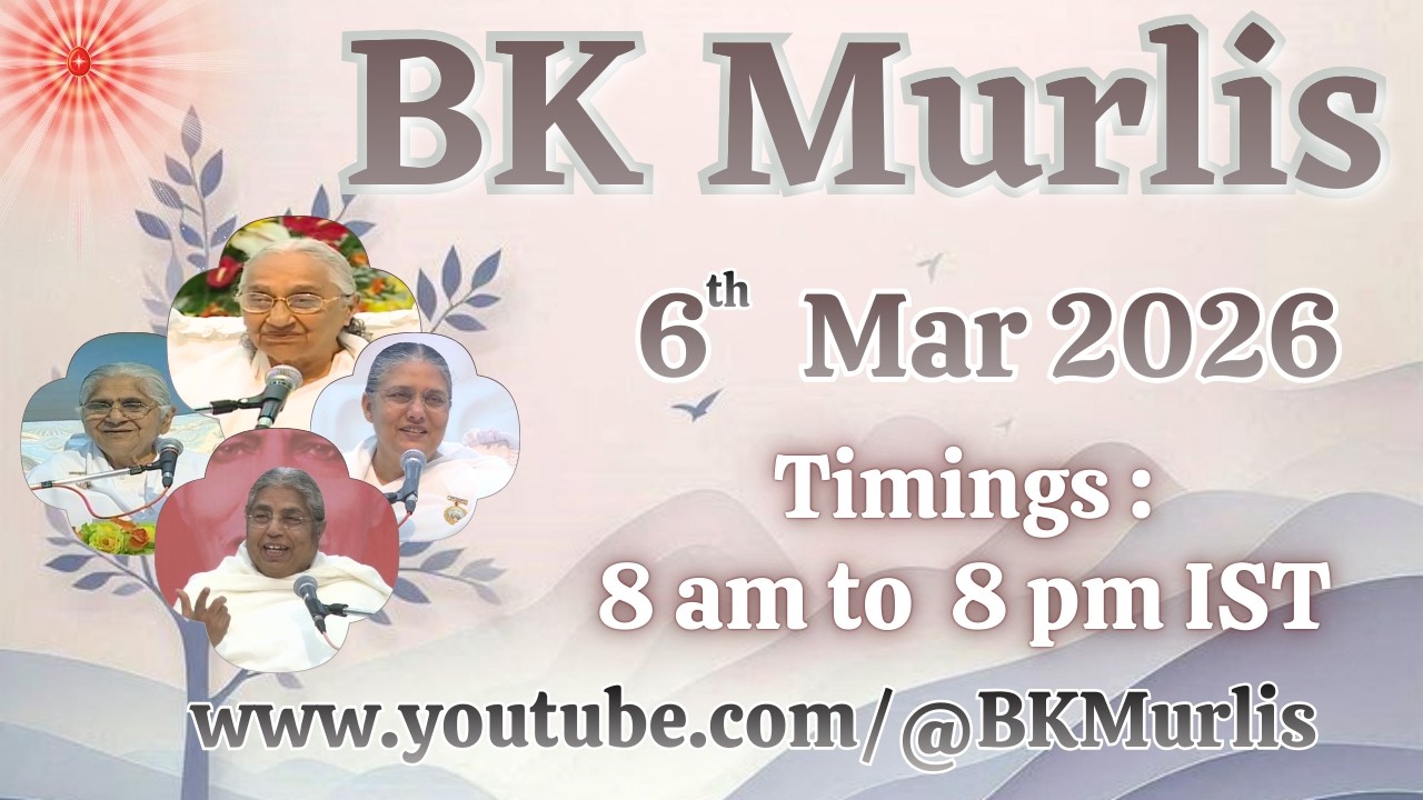BK Murlis - 6/3/2026 (Friday 8 am to 8 pm IST)