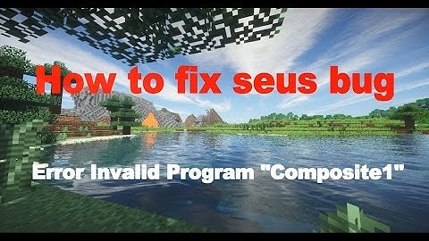 SEUS Minecraft How to FIX Shaders Error Invalid Program "Composite1" (TH)