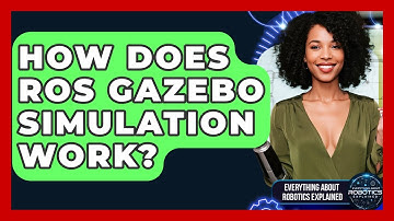 How Does ROS Gazebo Simulation Work? - Everything About Robotics Explained