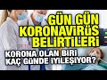 Gün gün corona virüs belirtileri nelerdir? Gün gün Covid-19 belirtileri nelerdir?