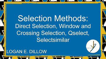 Selection Methods: Direct Selection, Window and Crossing Selection, Qselect, Selectsimilar