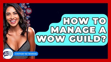 How To Manage A WoW Guild? - Everyday-Networking