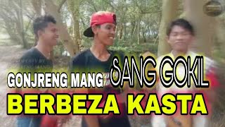 Berbeza kasta - gonjreng mang - pengamen jalanan gokil