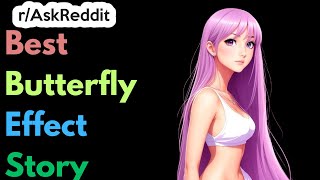 Best Butterfly Effect Story | Ask Reddit