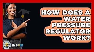 How Does A Water Pressure Regulator Work? - LearnToDIY360.com