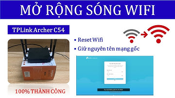 Hướng dẫn cài đặt chế độ mở rộng sóng Wifi bằng TPlink Archer C54