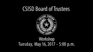 CSISD Board Meeting 5/16/17 - Workshop