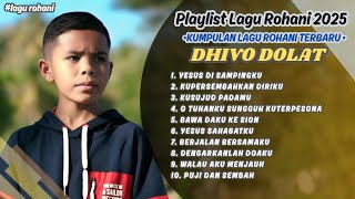 Playlist Album Lagu Rohani Terbaik DHIVO DOLAT || Kumpuan Lagu Rohani DHIVO DOLAT Terpopuler 2025