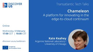 Details DISCOVER-US webinar: Kate Keahey on Chameleon, a platform for innovating in the edge-cloud continuum Guide