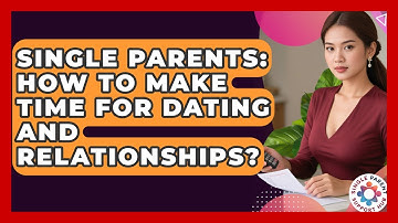 Single Parents: How To Make Time For Dating And Relationships? - Single Parent Support Hub