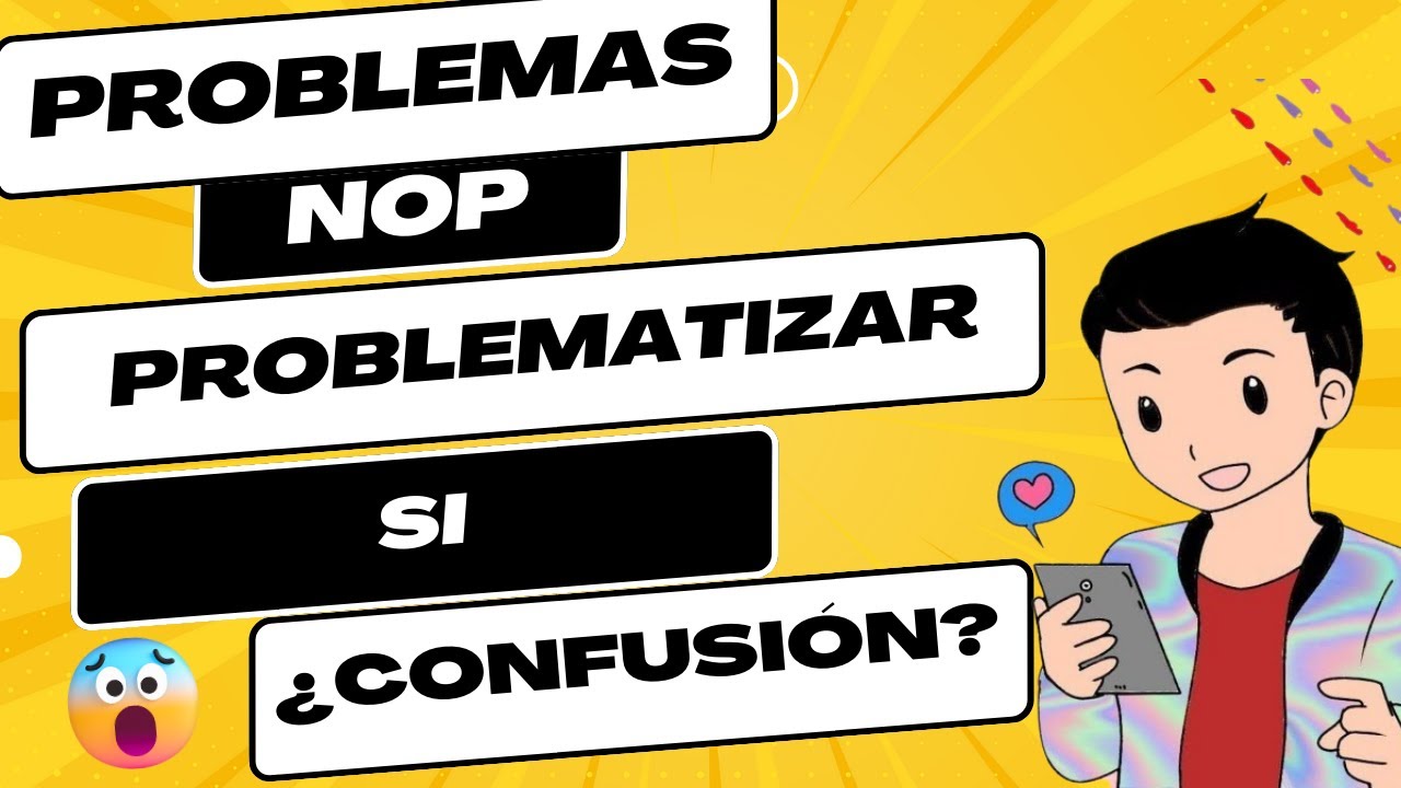 Entre problemas y problematizar existe una gran confunsión