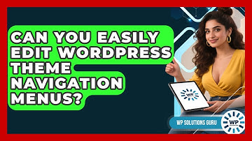 Can You Easily Edit WordPress Theme Navigation Menus? | WP Solutions Guru News