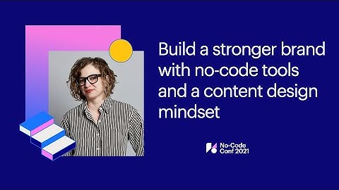 Build a stronger brand with no-code tools and a content design mindset