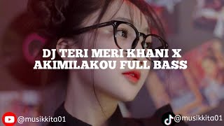 Download Lagu DJ || TERI MERI KHANI X AKIMILAKOU FULL BASS SLOWED  MP3