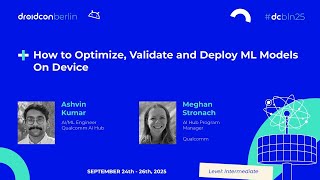 How to Optimize, Validate and Deploy ML Models On Device - Ashvin & Meghan | droidcon Berlin 2025