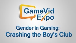 "Gender in Gaming - Crashing the Boy's Club" Panel (GameVidExpo 2014) screenshot 2