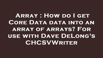 Array : How do I get Core Data data into an array of arrays? For use with Dave DeLong