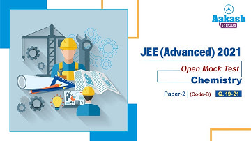 JEE Advanced Mock Test Paper 2 Code B2021 Chemistry Q 19 to 21