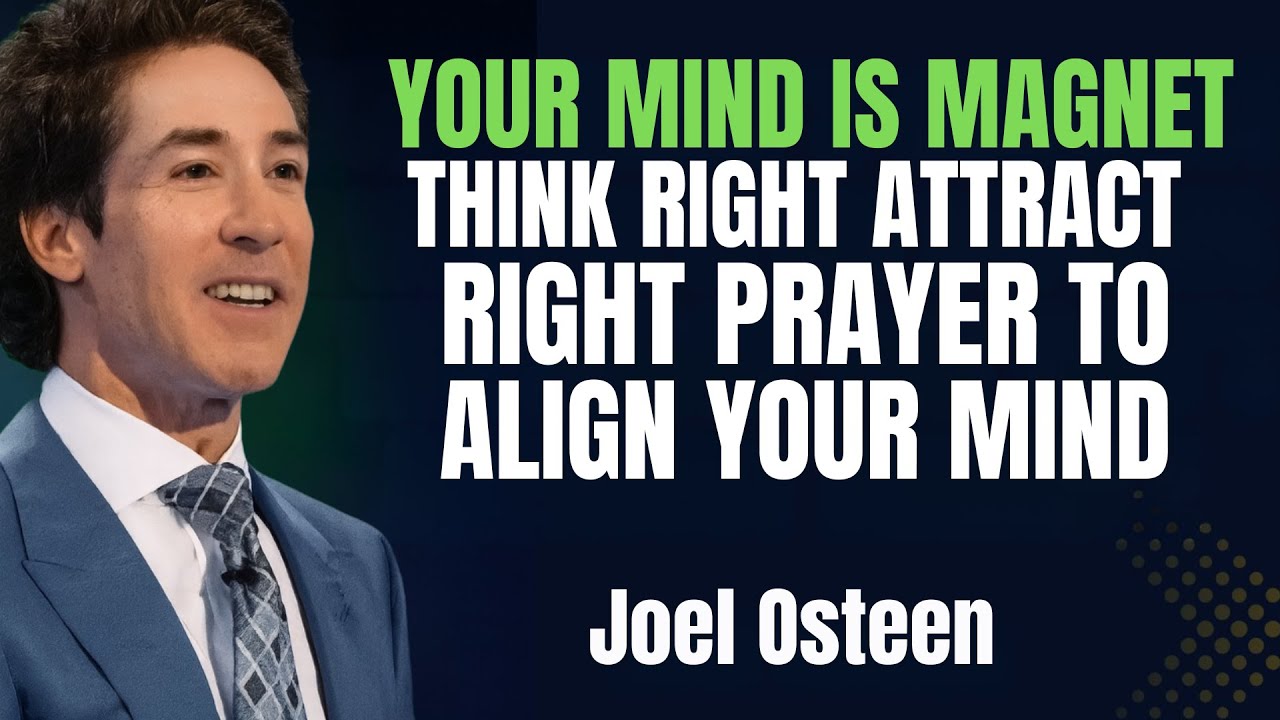 Your Mind Is Magnet Think Right  Attract Right  Prayer to Align Your Mind  Joel Osteen | Joel Osteen