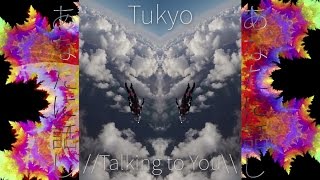 Tukyo - //Talking to You\\