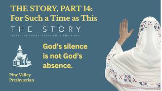 The Story Part 14: For Such a Time as This: Finding Courage in the Silence of God