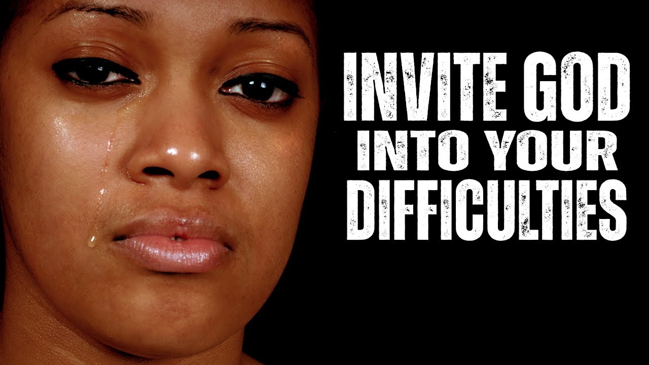Invite God Into Your Difficulties. You must watch this Motivational Video for Healing