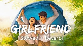 GIRLFRIEND [Slowed+ Reverb] -  JASS MANAK | Satti Dhillon | Panjabi Lofi Song | Chillwithbeats