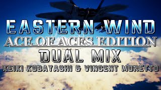 Eastern Wind: Ace of Aces Edition (Ace Combat 7) - Dual Mix (Keiki Kobayashi & @SyntheticMind1984)