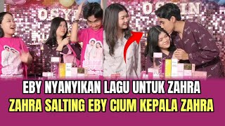 Eby Nyanyikan Lagu Untuk Zahra Zahra Salting Eby Cium Kepala Zahra