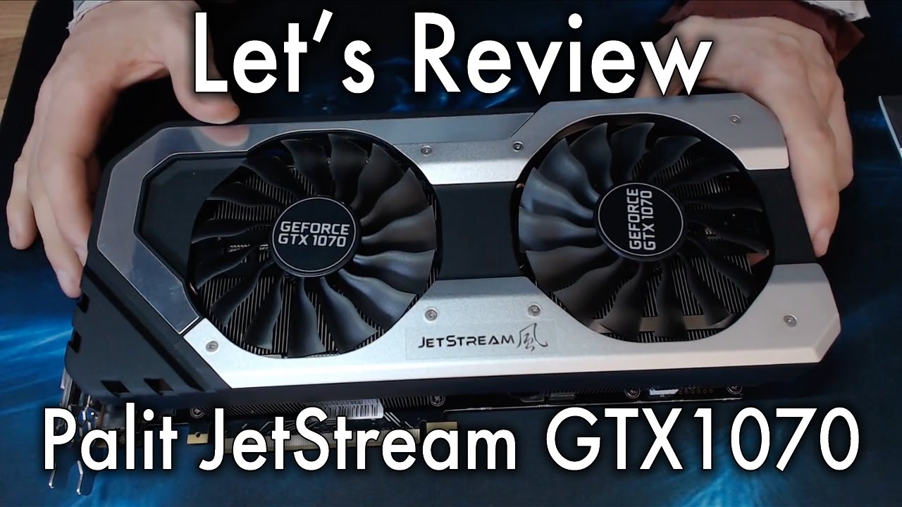 Let's Review - Palit JetStream GTX 1070