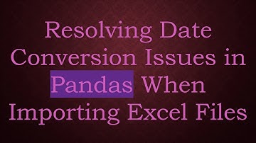 Resolving Date Conversion Issues in Pandas When Importing Excel Files