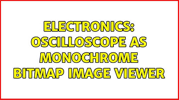 Electronics: Oscilloscope as monochrome bitmap image viewer