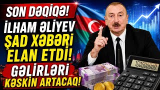 SON DƏQİQƏ! İlham Əliyev Şad Xəbəri Elan Etdi – Gəlirləri Kəskin Artacaq!