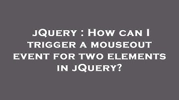 jQuery : How can I trigger a mouseout event for two elements in jQuery?