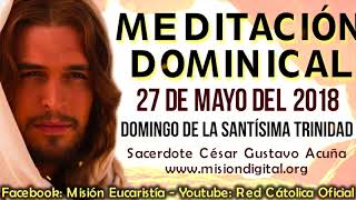 Meditacion y Oracion del dia Domingo 20 de Mayo Padre Cesar Gustavo Acuña