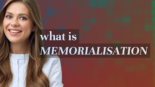 Memorialisation | meaning of Memorialisation