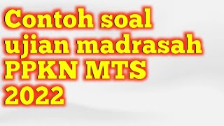 Contoh soal ujian madrasah PPKN MTS 2022