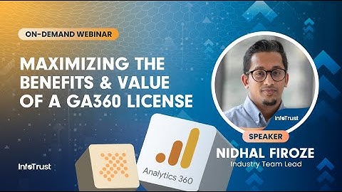 Webinar: Maximizing the Benefits and Value of a GA360 License
