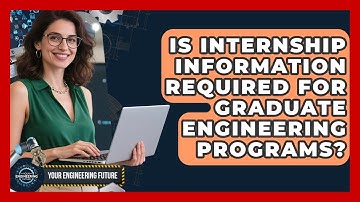 Is Internship Information Required for Graduate Engineering Programs? - Your Engineering Future