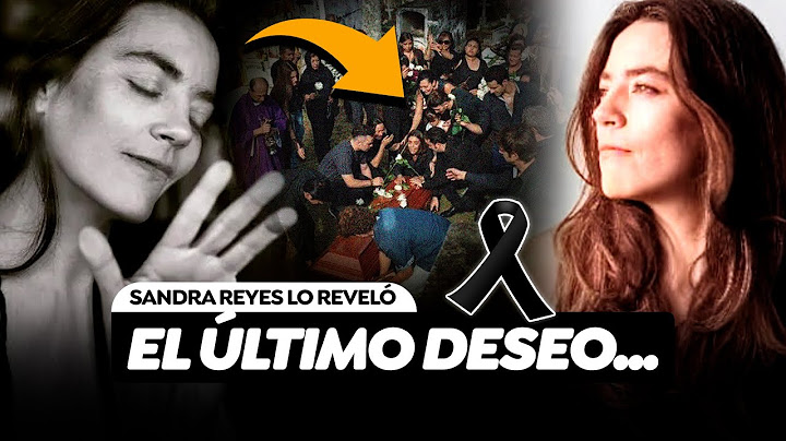 Sandra Reyes Reveló Su Último Deseo Frente A Su Familia Unos Días Antes De Su Muerte