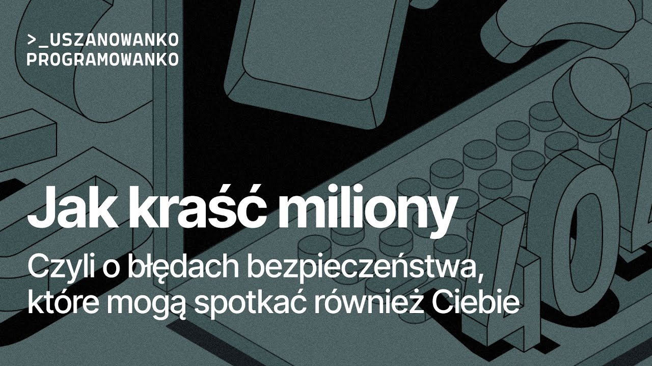 Uszanowanko Programowanko #64 – Jak kraść miliony? O błędach bezpieczeństwa