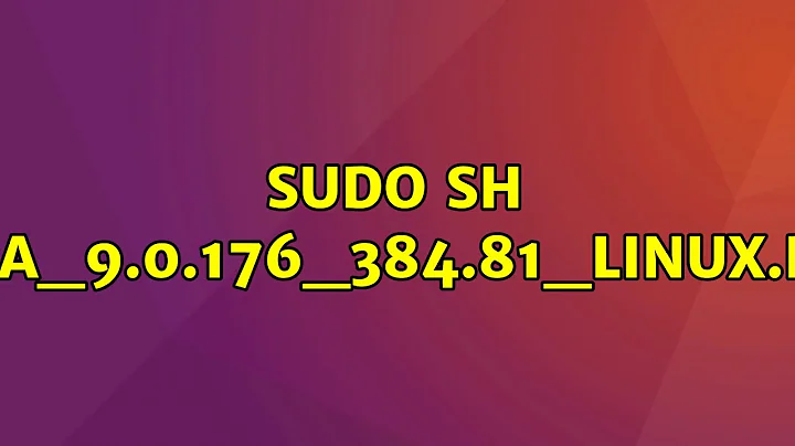 sudo sh cuda_9.0.176_384.81_linux.run