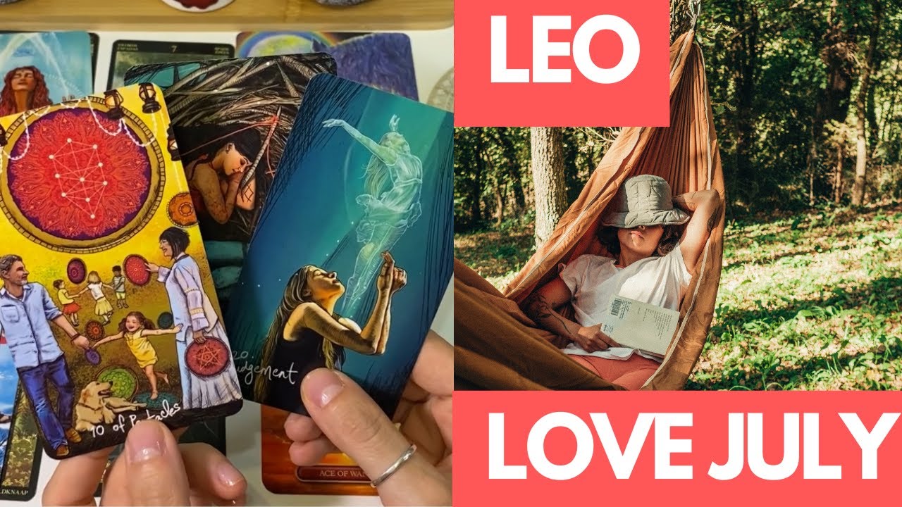 LEO LOVE JULY 2022 - OUT with the OLD, IN with the NEW! A Time of Love for You!
