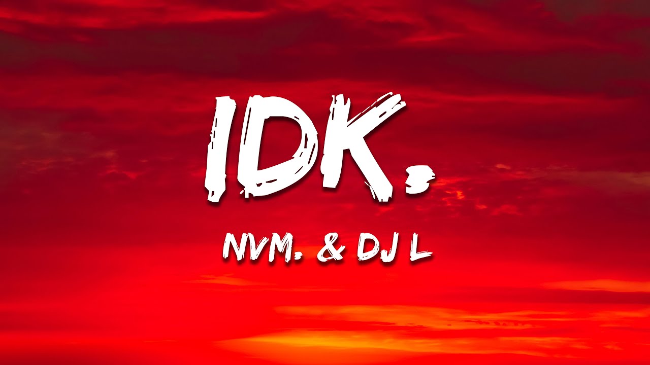 nvm & DJ L - idk.