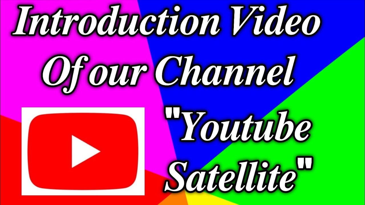 Introduction Video of our channel YouTube Satellite YouTube