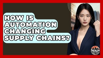 How Is Automation Changing Supply Chains? - Socialism Explained