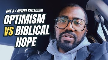 OPTIMISM VS BIBLICAL HOPE | 28 DAYS ADVENT REFLECTION | DAY 3