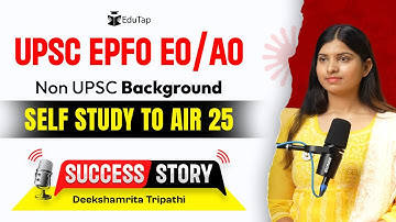 UPSC EPFO EO AO Topper Interview | EPFO Preparation Strategy| How To Crack UPSC EPFO EO AO | EduTap